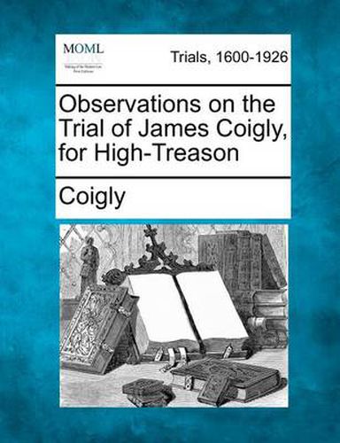 Cover image for Observations on the Trial of James Coigly, for High-Treason