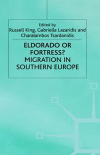 Cover image for Eldorado Or Fortress? Migration in Southern Europe