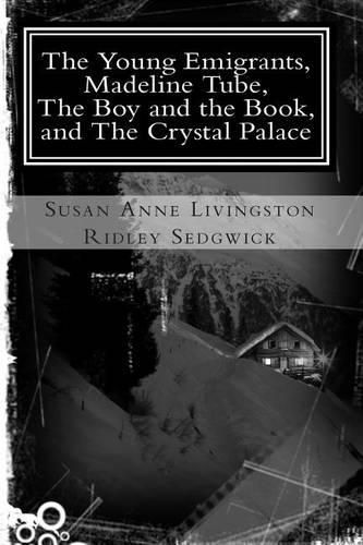 Cover image for The Young Emigrants, Madeline Tube, the Boy and the Book, and the Crystal Palace