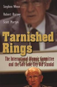 Cover image for Tarnished Rings: The International Olympic Committee and the Salt Lake City Bid Scandal