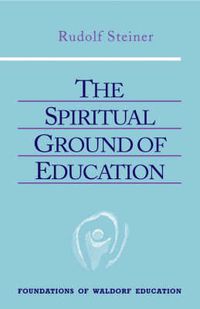 Cover image for The Spiritual Ground of Education: Lectures Presented in Oxford, England, August 16-29, 1922