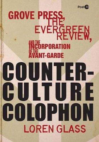 Cover image for Counterculture Colophon: Grove Press, the Evergreen Review, and the Incorporation of the Avant-Garde