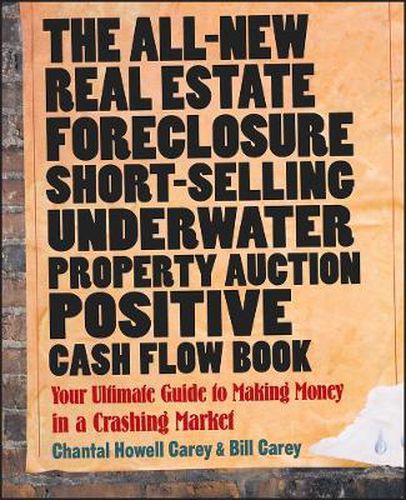 Cover image for The All-new Real Estate Foreclosure, Short-selling, Underwater, Property Auction, Positive Cash Flow Book: Your Ultimate Guide to Making Money in a Crashing Market