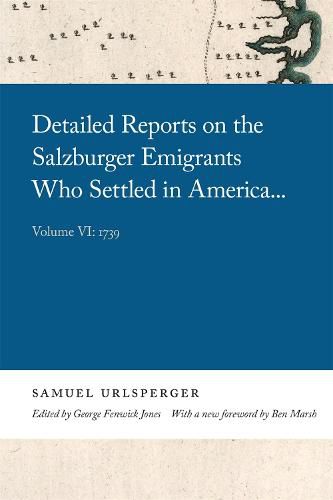 Detailed Reports on the Salzburger Emigrants Who Settled in America...: Volume VI: 1739