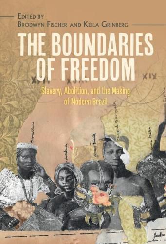 Cover image for The Boundaries of Freedom: Slavery, Abolition, and the Making of Modern Brazil