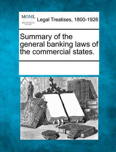 Cover image for Summary of the General Banking Laws of the Commercial States.
