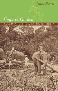 Cover image for Empire's Garden: Assam and the Making of India