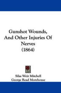 Cover image for Gunshot Wounds, and Other Injuries of Nerves (1864)