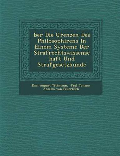 Cover image for Ber Die Grenzen Des Philosophirens in Einem Systeme Der Strafrechtswissenschaft Und Strafgesetzkunde