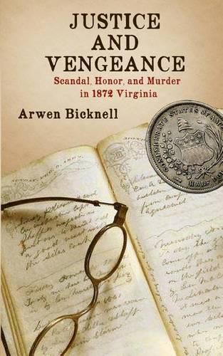 Cover image for Justice and Vengeance: Scandal, Honor, and Murder in 1872 Virginia