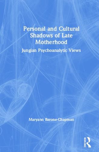 Cover image for Personal and Cultural Shadows of Late Motherhood: Jungian Psychoanalytic Views