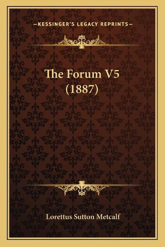 The Forum V5 (1887)