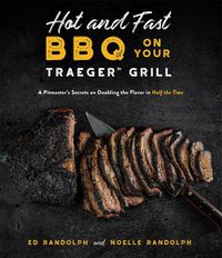 Cover image for Hot and Fast BBQ on Your Traeger Grill: A Pitmaster's Secrets on Doubling the Flavor in Half the Time