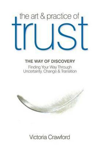 The Art & Practice of Trust: Finding Your Way Through Uncertainty, Change & Transition