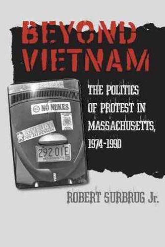 Cover image for Beyond Vietnam: The Politics of Protest in Massachusetts, 1974-1990