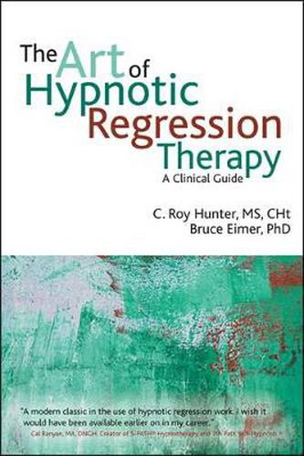 Cover image for The Art of Hypnotic Regression Therapy: A Clinical Guide