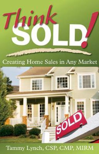 Cover image for Think Sold! Creating Home Sales in Any Market: Creating Home Sales in Any Market