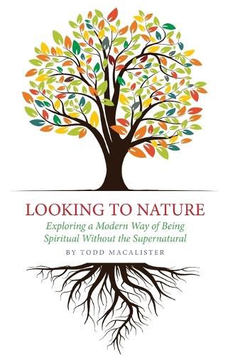 Cover image for Looking to Nature: Exploring a Modern Way of Being Spiritual Without the Supernatural