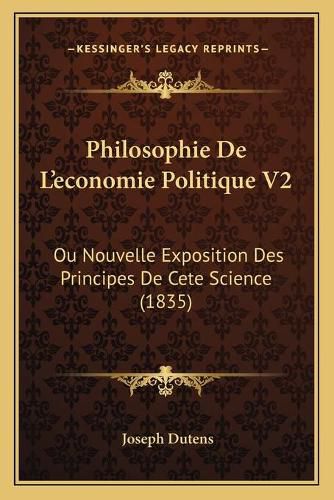 Philosophie de L'Economie Politique V2: Ou Nouvelle Exposition Des Principes de Cete Science (1835)