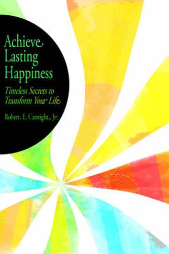 Cover image for Achieve Lasting Happiness: Timeless Secrets to Transform Your Life