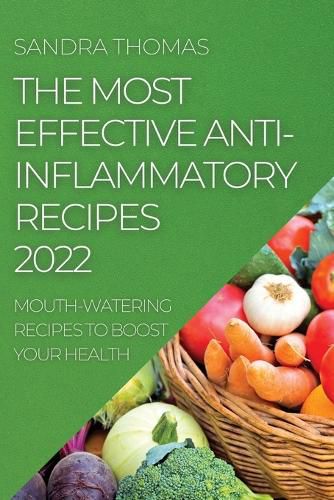 Cover image for The Most Effective Anti-Inflammatory Recipes 2022: Mouth-Watering Recipes to Boost Your Health