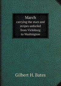 Cover image for March carrying the stars and stripes unfurled from Vicksburg to Washington