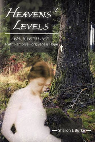 Cover image for Heavens' Levels: WALK WITH ME Truth Remorse Forgiveness Hope