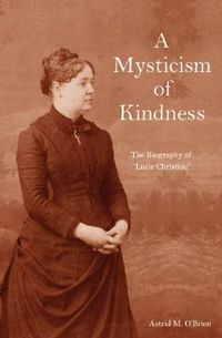 Cover image for A Mysticism of Kindness: The Lucie Christine Story