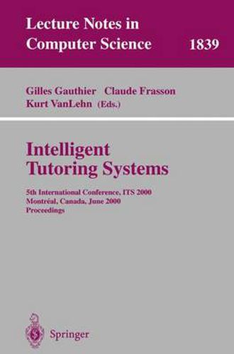 Intelligent Tutoring Systems: 5th International Conference, ITS 2000, Montreal, Canada, June 19-23, 2000 Proceedings