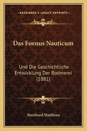 Cover image for Das Foenus Nauticum: Und Die Geschichtliche Entwicklung Der Bodmerei (1881)