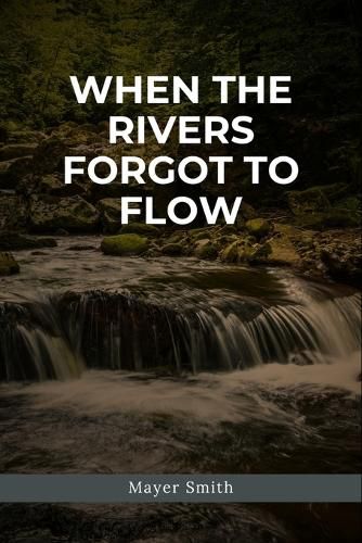 Cover image for When the Rivers Forgot to Flow