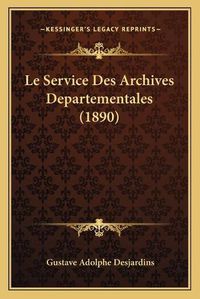 Cover image for Le Service Des Archives Departementales (1890)