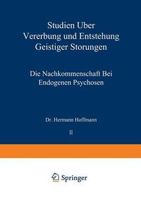 Cover image for Studien UEber Vererbung Und Entstehung Geistiger Stoerungen: II. Die Nachkommenschaft Bei Endogenen Psychosen