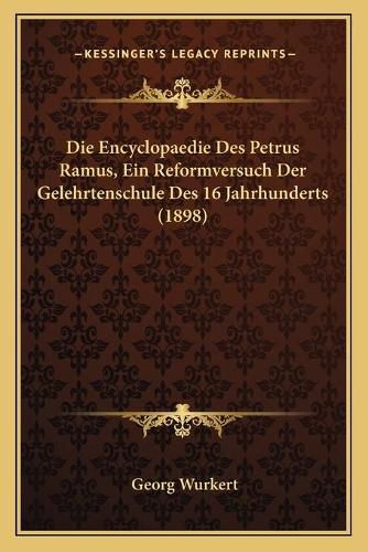 Cover image for Die Encyclopaedie Des Petrus Ramus, Ein Reformversuch Der Gelehrtenschule Des 16 Jahrhunderts (1898)