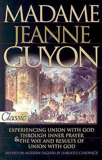 Cover image for Madame Jeanne Guyon: Experiencing Union with God Through Inner Prayer