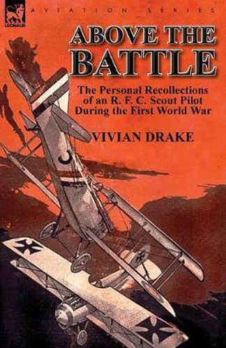 Cover image for Above the Battle: The Personal Recollections of an R. F. C. Scout Pilot During the First World War