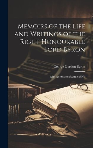 Cover image for Memoirs of the Life and Writings of the Right Honourable Lord Byron