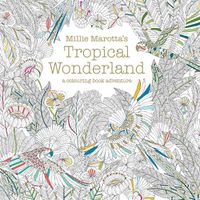 Cover image for Millie Marotta's Tropical Wonderland: a colouring book adventure