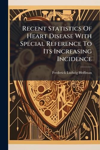 Cover image for Recent Statistics Of Heart Disease With Special Reference To Its Increasing Incidence