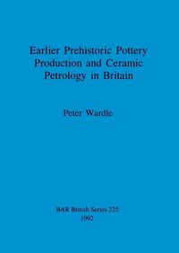 Cover image for Earlier prehistoric pottery production and ceramic petrology in Britain