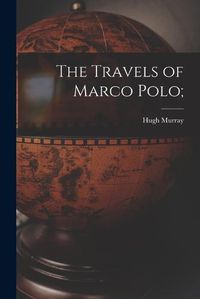 Cover image for The Travels of Marco Polo;