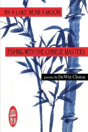 Cover image for By a Lake Near a Moon: Fishing with the Chinese Masters