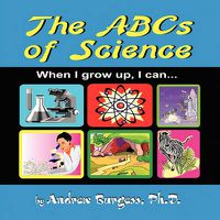 Cover image for The ABCs of Science: When I Grow Up, I Can...