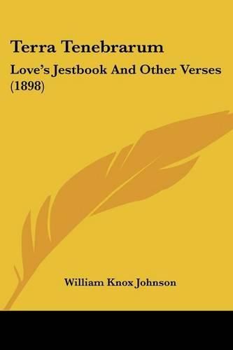 Terra Tenebrarum: Love's Jestbook and Other Verses (1898)