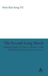 Cover image for The Second Long March: Struggling Against the Chinese Communists Under the Republic of China (Taiwan) Constitution