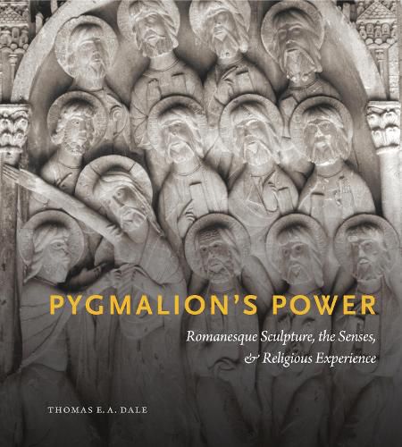 Cover image for Pygmalion's Power: Romanesque Sculpture, the Senses, and Religious Experience