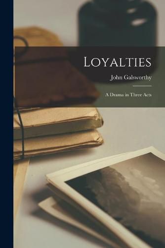 Cover image for Loyalties: a Drama in Three Acts