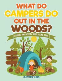 Cover image for What Do Campers Do Out in The Woods? Coloring and Activity Book Second Grade