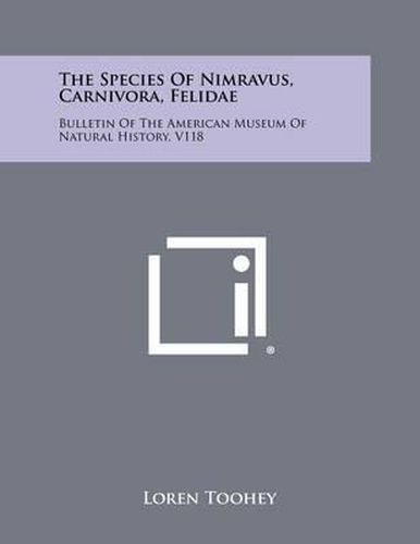 The Species of Nimravus, Carnivora, Felidae: Bulletin of the American Museum of Natural History, V118