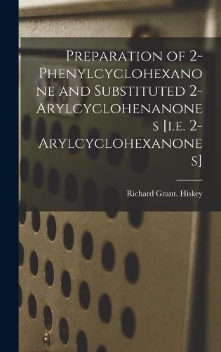 Cover image for Preparation of 2-phenylcyclohexanone and Substituted 2-arylcyclohenanones [i.e. 2-arylcyclohexanones]